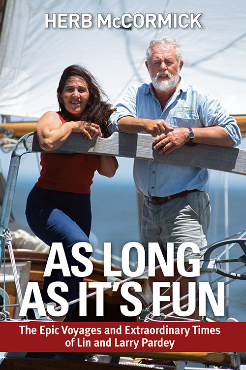 Lin & Larry Pardey, As Long as It's Fun: The Epic Voyages and Extraordinary Times of Lin and Larry Pardey