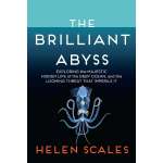 The Brilliant Abyss: Exploring the Majestic Hidden Life of the Deep Ocean, and the Looming Threat That Imperils It - Book